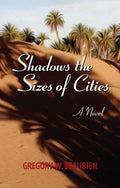"Shadows the Sizes of Cities, a Novel" by Gregory W. Beaubien: Paperbacl
