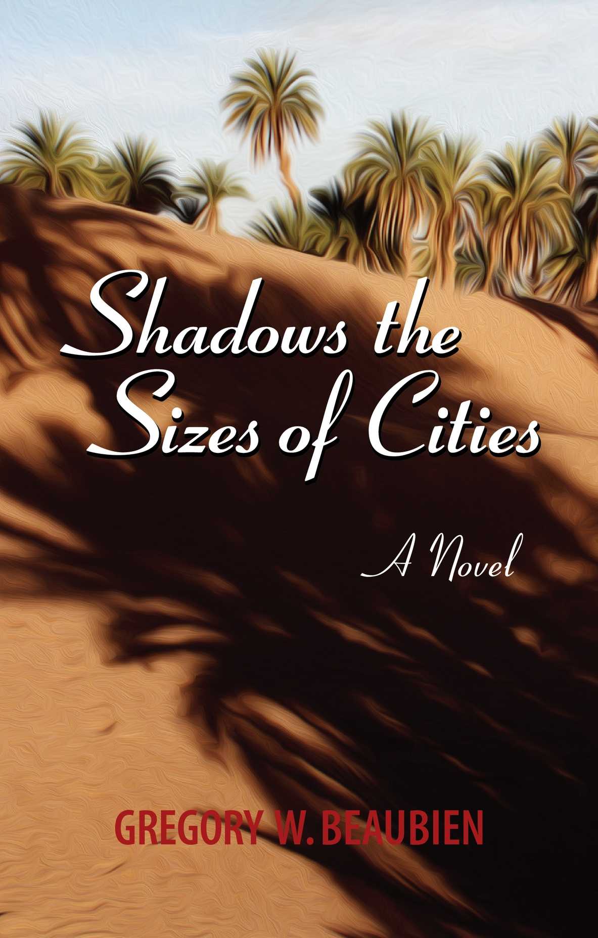 "Shadows the Sizes of Cities, a Novel" by Gregory W. Beaubien: Paperbacl